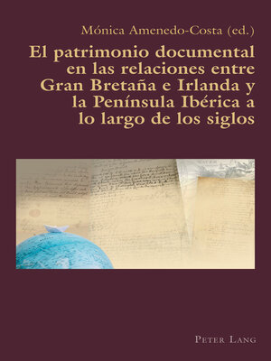 cover image of El patrimonio documental en las relaciones entre Gran Bretaña e Irlanda y la Península Ibérica a lo largo de los siglos